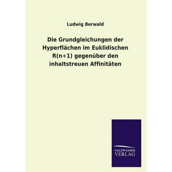 Die Grundgleichungen der Hyperflächen im Euklidischen R(n 1) gegenüber den inhaltstreuen Affinitäten (Paperback)