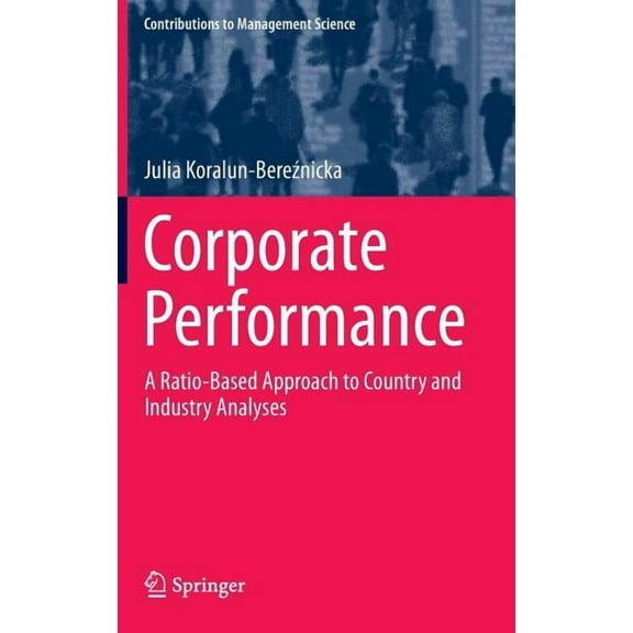 Contributions to Management Science Corporate Performance: A Ratio-Based Approach to Country and Industry Analyses, (Hardcover)
