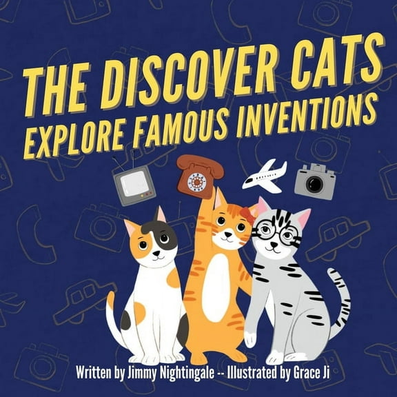 The Discover Cats Explore Famous Inventions: A Children's Book About Creativity, Technology, and History, (Paperback)