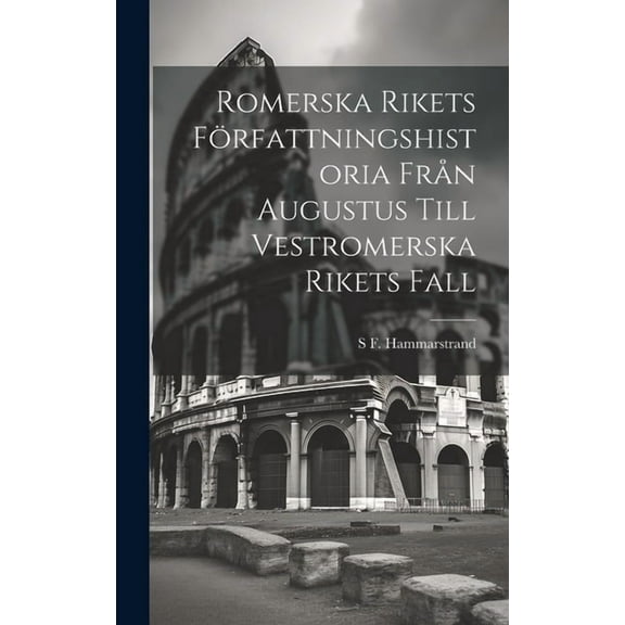 Romerska Rikets Författningshistoria Från Augustus Till Vestromerska Rikets Fall (Hardcover)