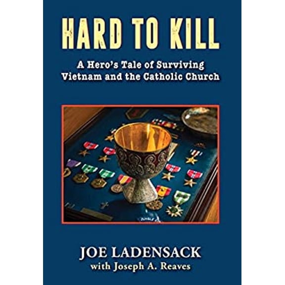Pre-Owned Hard to Kill: A Hero's Tale of Surviving Vietnam and the Catholic Church (Hardcover) 1555719066 9781555719067