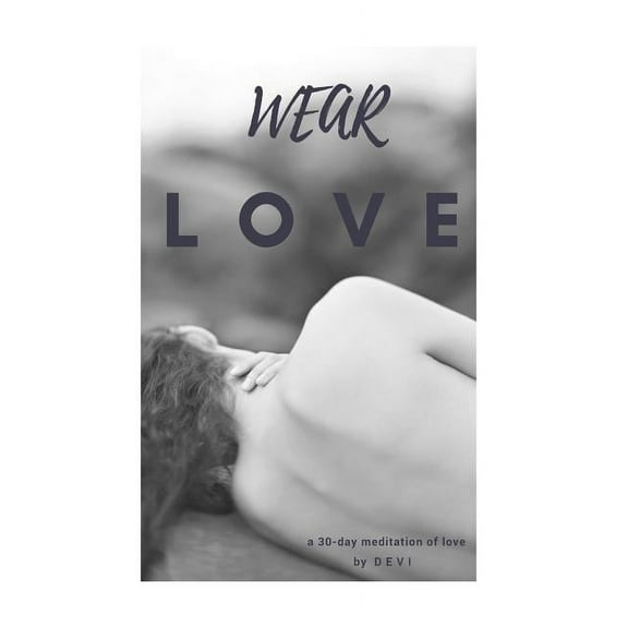 Wear Love: a 30 day meditation of love (Paperback)