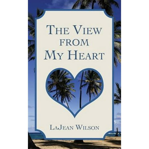 The View from My Heart (Paperback) by Lajean Wilson