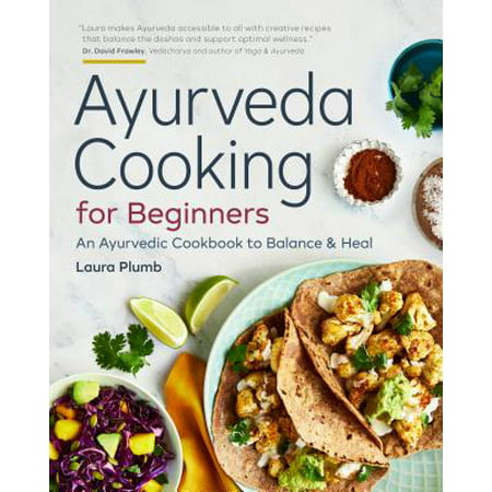 Ayurveda Cooking for Beginners : An Ayurvedic Cookbook to Balance and