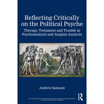 Reflecting Critically on the Political Psyche: Therapy, Testament and Trouble in Psychoanalysis and Jungian Analysis, (Paperback)
