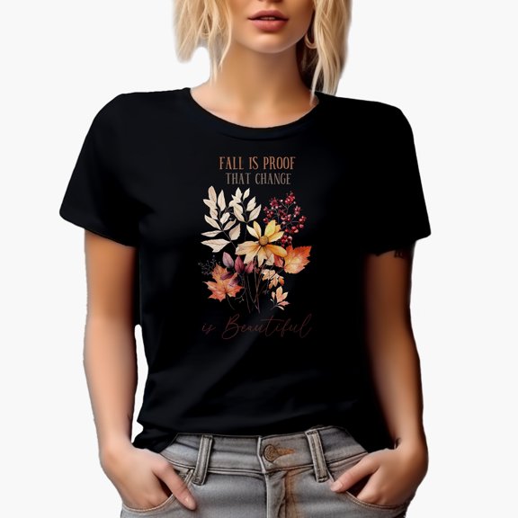 Fall Is Proof That Change Is Beautiful, Autumn Art, Black T-Shirt, Small