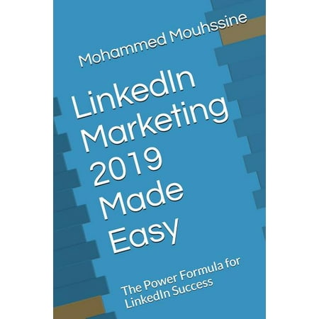 Linkedin Marketing 2019 Made Easy : The Power Formula for Linkedin Success (Paperback)