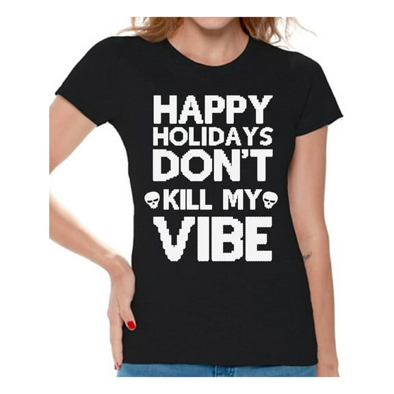 Awkward Styles Happy Holidays Don't Kill My Vibe Christmas Shirts for Women Don't Kill My Vibe Shirt Funny Tacky Party Tshirt Women's Holiday Top Happy Holidays Don't Kill My Vibe Christmas Shirt