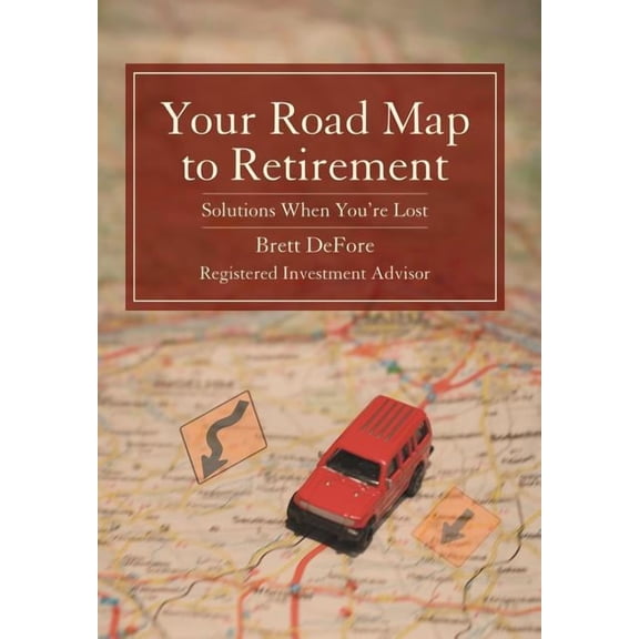 Your Road Map to Retirement: Solutions When You're Lost, (Hardcover)