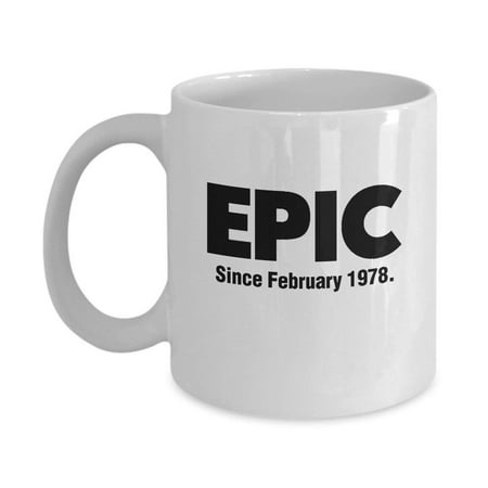 Epic Since February 1978 Coffee & Tea Gift Mug, 40th Birthday Gag Gifts for Best Friend, Wife, Husband, Sister, Brother, Son, Daughter, Male or Female, Him or Her & Mens or (Best 40th Birthday Gifts For Him)