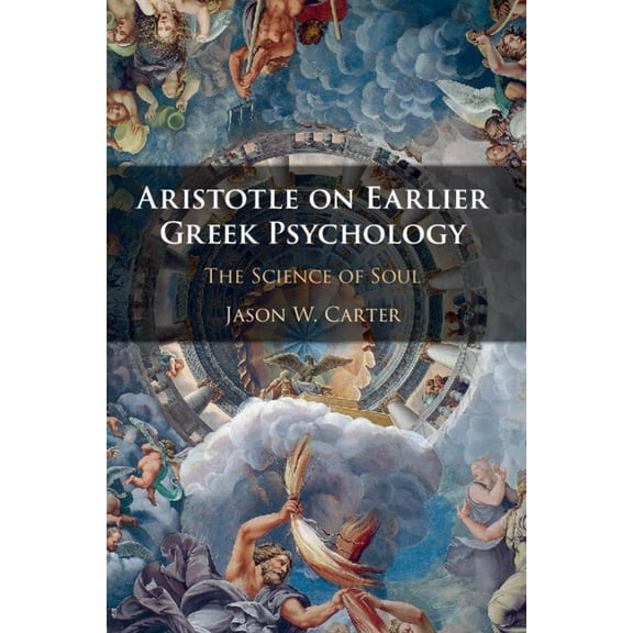 Aristotle on Earlier Greek Psychology: The Science of Soul, (Paperback)