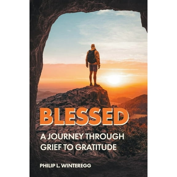 Blessed: A Journey Through Grief To Gratitude, (Paperback)