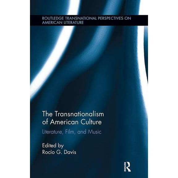 Routledge Transnational Perspectives on The Transnationalism of American Culture: Literature, Film, and Music, (Paperback)