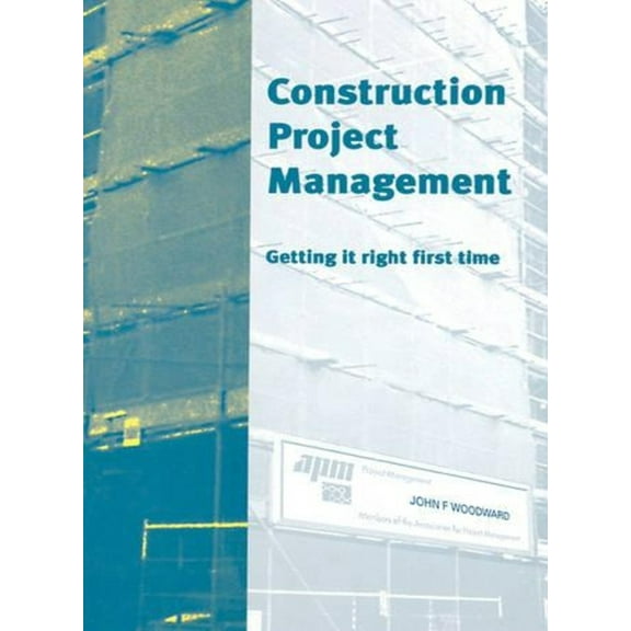 Construction Project Management: Getting It Right First Time (Hardcover)