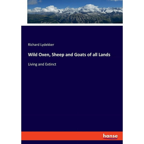Wild Oxen, Sheep and Goats of all Lands: Living and Extinct, (Paperback)