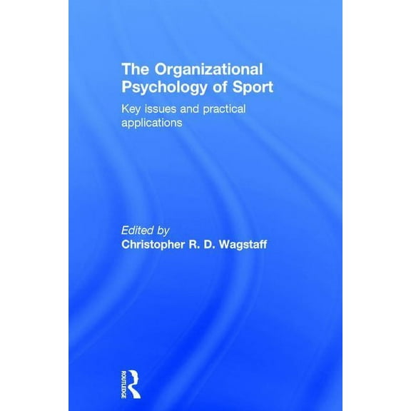 The Organizational Psychology of Sport: Key Issues and Practical Applications, (Hardcover)