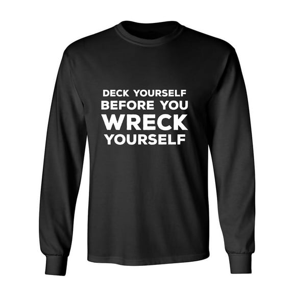 Deck Yourself Before You Wreck Adult Long Sleeve T-shirt