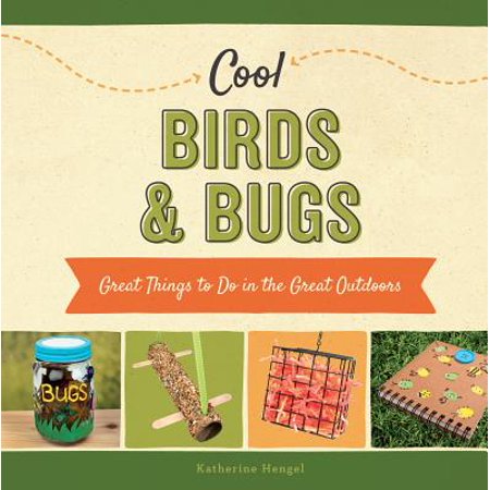 Cool Birds Bugs Great Things To Do In The Great Outdoors