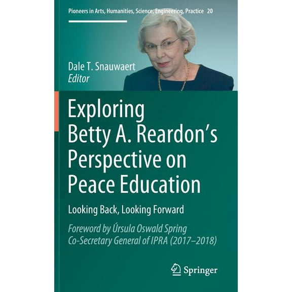 Pioneers in Arts, Humanities, Science, E Exploring Betty A. Reardon's Perspective on Peace Education: Looking Back, Looking Forward, Book 20, (Hardcover)