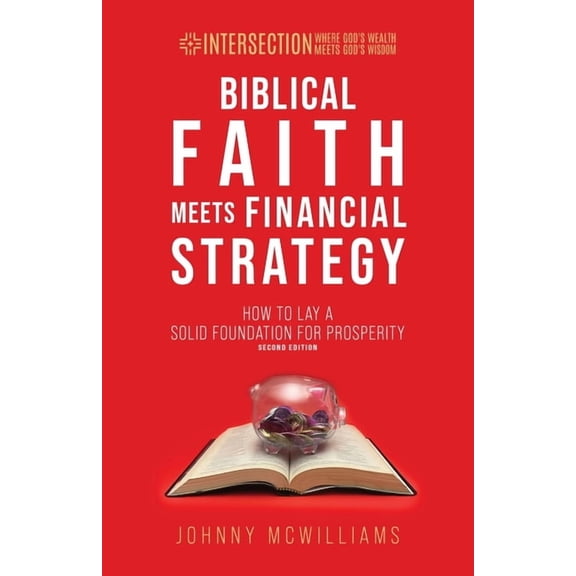 Intersection - Where God's Wealth M Biblical Faith Meets Financial Strategy: How to Lay a Solid Foundation for Prosperity, (Paperback)