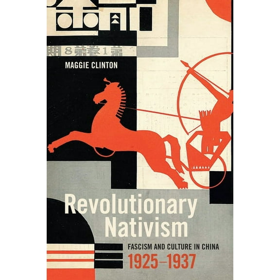 Revolutionary Nativism: Fascism and Culture in China, 1925-1937, (Paperback)