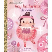 SUE FLIESS; JOEY CHOU Little Golden Book: Soy Bailarina de Ballet (Hardcover)