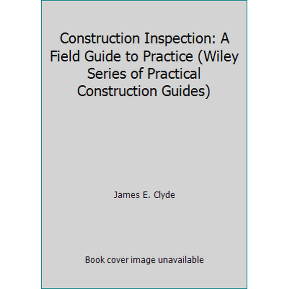 Pre-Owned Construction Inspection: A Field Guide to Practice (Wiley Series of Practical Construction Guides) (Hardcover) 0471888613 9780471888611
