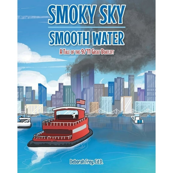 Smoky Sky Smooth Water: A Tale of the 9/11 Great Boatlift, (Paperback)