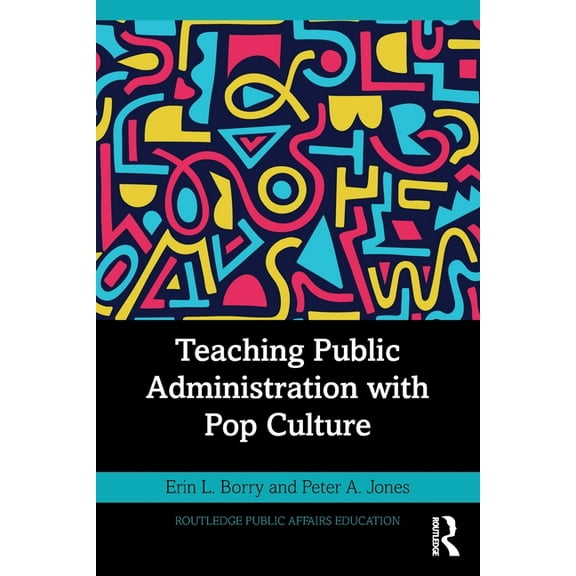 Routledge Public Affairs Education Teaching Public Administration with Pop Culture, (Paperback)