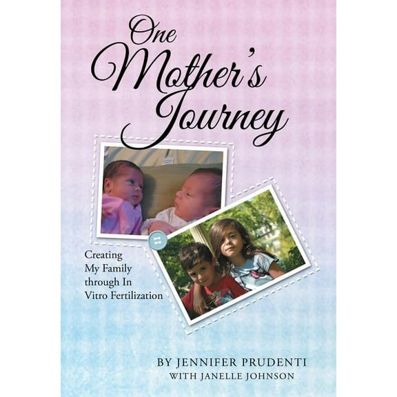 One Mother's Journey: Creating My Family through In Vitro Fertilization, (Hardcover)