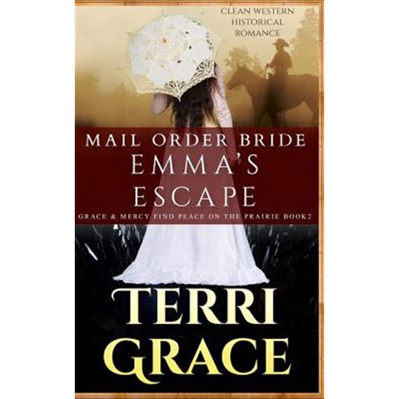 Pre-Owned Grace and Mercy Find Peace on the Prairie: Mail Order Bride : Emma's Escape: Clean Western Historical Romance (Series #2) (Paperback)
