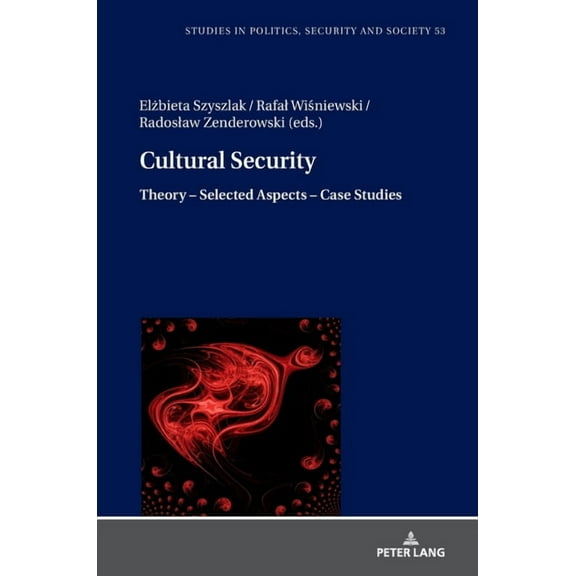 Studies in Politics, Security and Society: Cultural Security: Theory - Selected Aspects - Case Studies (Hardcover)