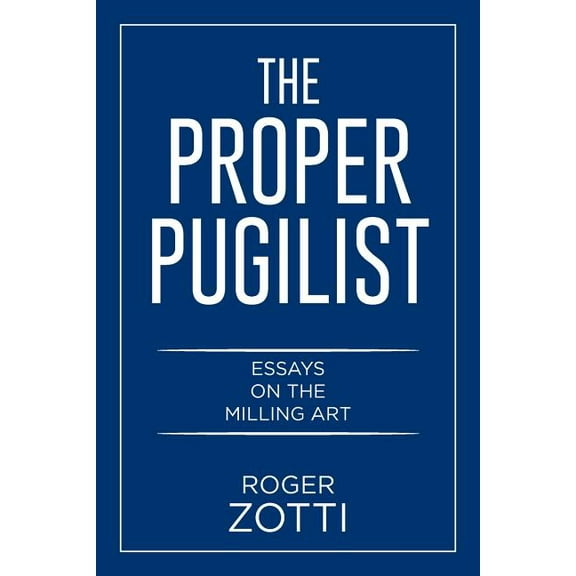 The Proper Pugilist: Essays on the Milling Art