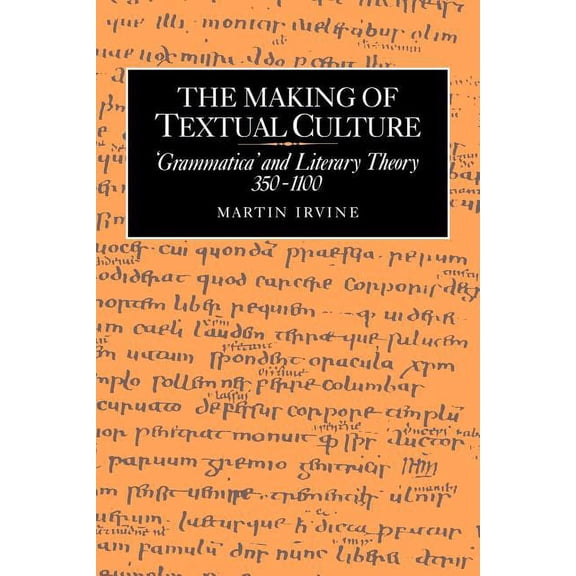 Cambridge Studies in Medieval Literature The Making of Textual Culture: 'Grammatica' and Literary Theory 350 1100, Book 19, (Paperback)
