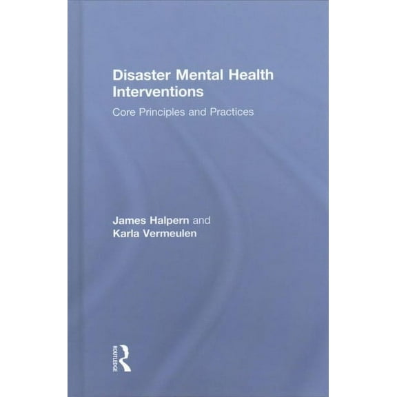 Disaster Mental Health Interventions: Core Principles and Practices (Hardcover)