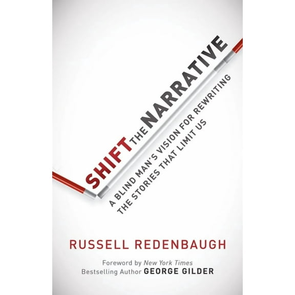 Shift the Narrative: A Blind Man's Vision for Rewriting the Stories That Limit Us, (Paperback)