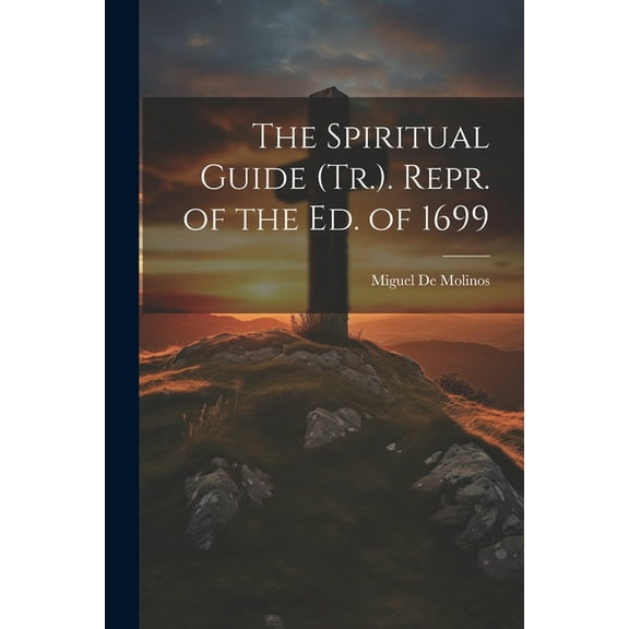 The Spiritual Guide (Tr.). Repr. of the Ed. of 1699 (Paperback)