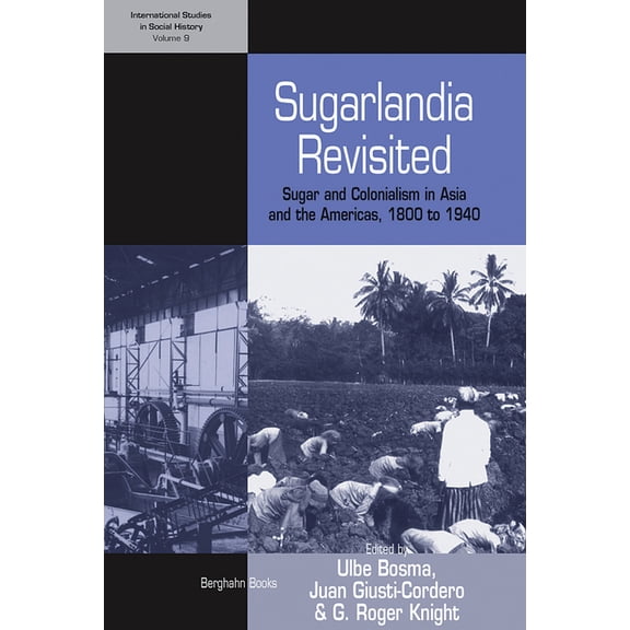 International Studies in Social History Sugarlandia Revisited: Sugar and Colonialism in Asia and the Americas, 1800-1940, Book 9, (Paperback)