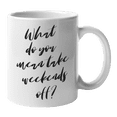 thumbnail image 1 of Enneagram Type 3 - Coffee and Tea Mug: What do you mean take weekends off? (11oz), 1 of 4