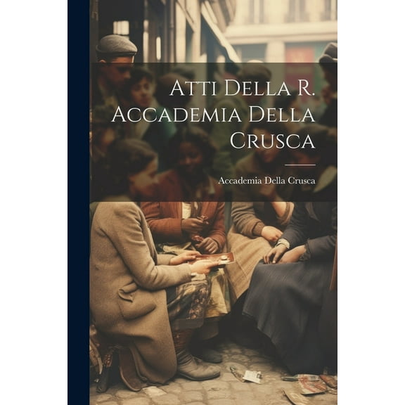 Atti Della R. Accademia Della Crusca (Paperback)