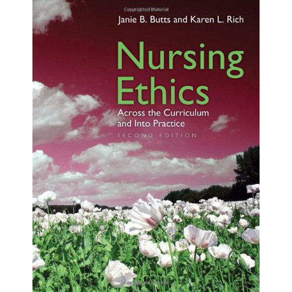 Pre-Owned Nursing Ethics: Across the Curriculum and Into Practice, 9780763748982, 0763748986, Paperback, 2 edition