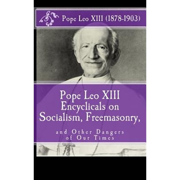 Pre-Owned Pope Leo XIII Encyclicals on Socialism, Freemasonry, and Other Dangers of Our Times