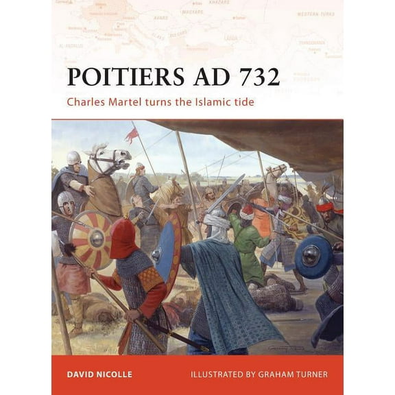 Campaign: Poitiers AD 732 : Charles Martel turns the Islamic tide (Series #190) (Paperback)