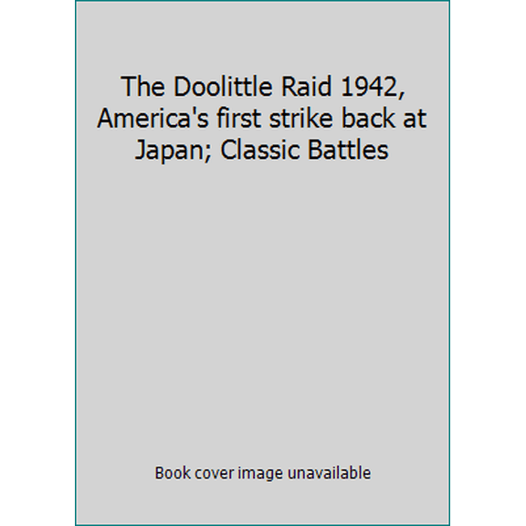 Pre-Owned The Doolittle Raid 1942, America's first strike back at Japan; Classic Battles (Hardcover) 9781846031311