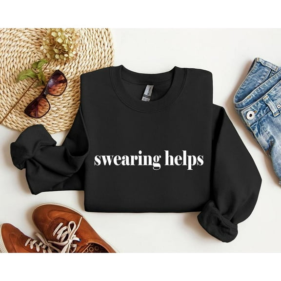 Swearing Helps Funny Sweatshirt, Sarcastic College Sweatshirt