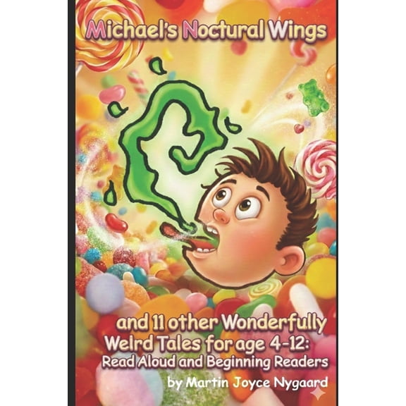 6-10 Girls and Boys Michael's Nocturnal Wings and 11 other Wonderfully Weird Tales for Kids age 4-12: Read Aloud and Beginning Readers, (Paperback)