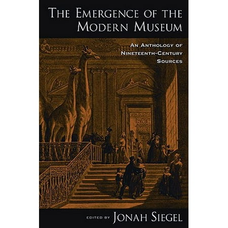 The Emergence of the Modern Museum : An Anthology of Nineteenth-Century
