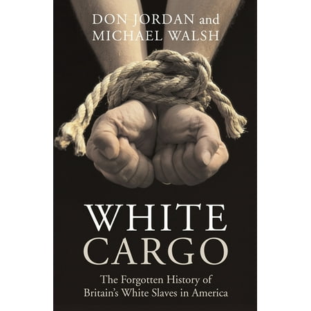 White Cargo : The Forgotten History of Britain's White Slaves in America (Paperback)