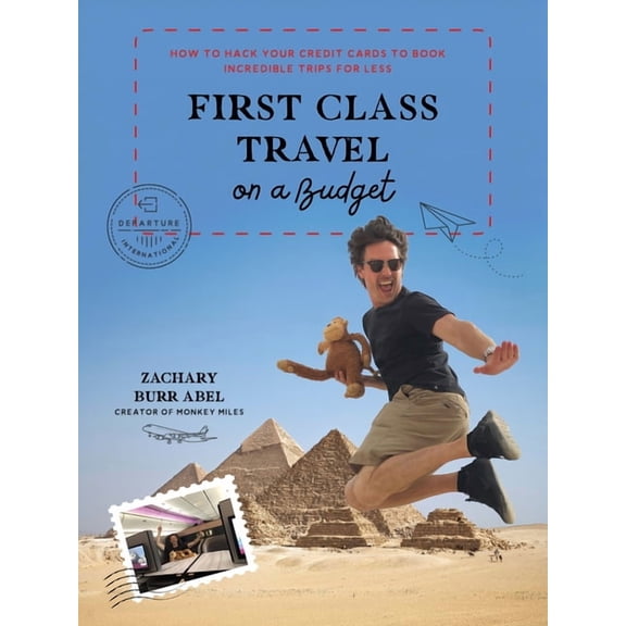 First Class Travel on a Budget: How to Hack Your Credit Cards to Book Incredible Trips for Less, (Paperback)