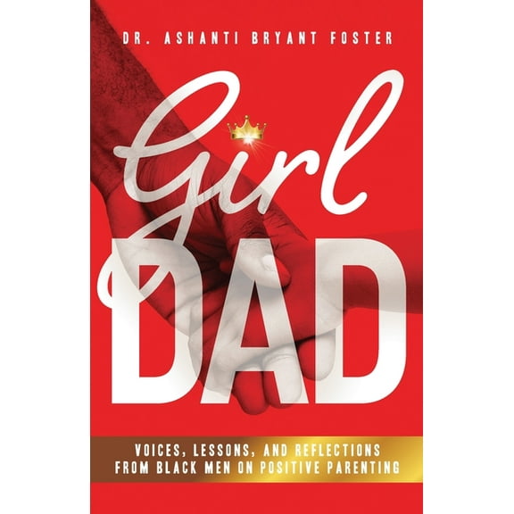 Girl Dad: Voices, Lessons, and Reflections from Black Men on Positive Parenting, (Paperback)